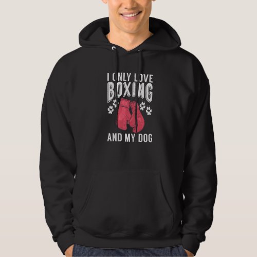 I only love Boxing and my Dog Sport Fighting Boxer Hoodie