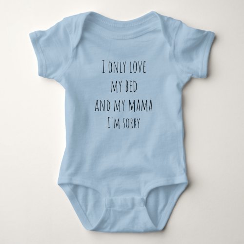 I only love my bed and my mama baby bodysuit