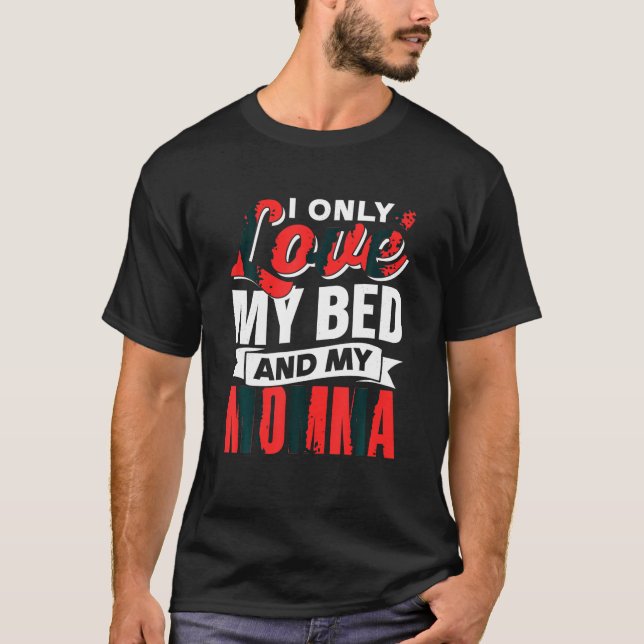 I Only Love My Bed And My Momma Children Mom Kid M T-Shirt (Front)