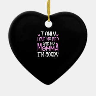 I Only Love My Bed And My Momma I'm Sorry Ceramic Ornament