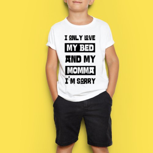 I only love my bed and my momma im sorry T_Shirt