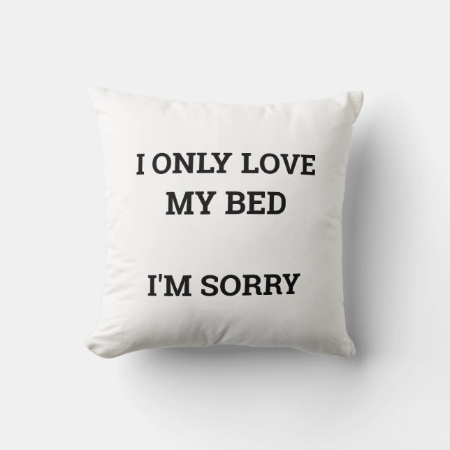 I only love my bed throw pillow (Front)
