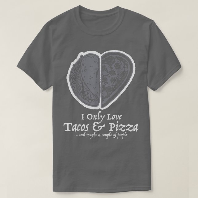 I Only Love Tacos And Pizza Funny Valentines Food  T-Shirt (Design Front)