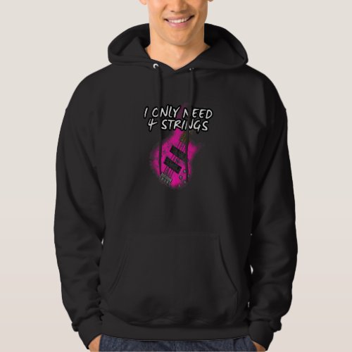 I Only Need 4 Strings Bass Guitar Female Bassist G Hoodie
