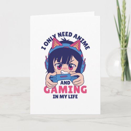 I ONLY NEED ANIME AND GAMING CARD