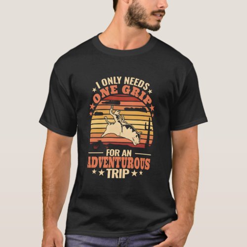 I Only Needs One Grip For An Adventurous Trip Bull T_Shirt