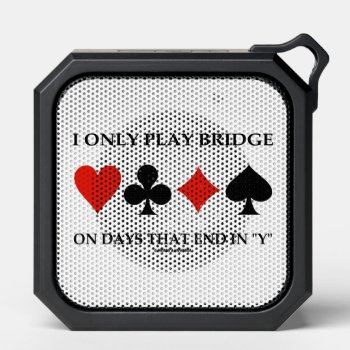 I Only Play Bridge On Days That End In Y Bluetooth Speaker by wordsunwords at Zazzle
