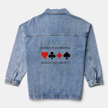 I Only Play Bridge On Days That End In Y Denim Jacket by wordsunwords at Zazzle