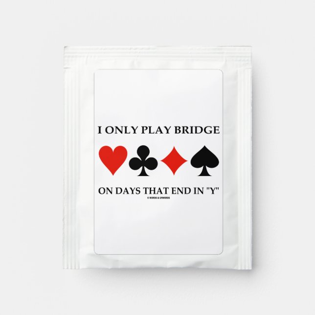 I Only Play Bridge On Days That End In Y Humor Tea Bag Drink Mix (Front)