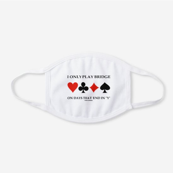 I Only Play Bridge On Days That End In Y Humor White Cotton Face Mask