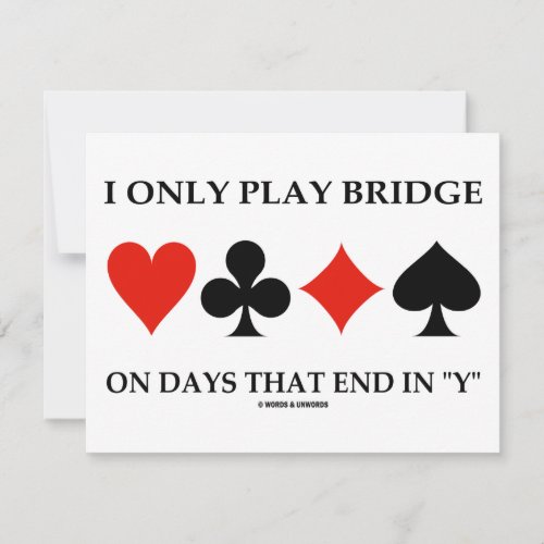 I Only Play Bridge On Days That End In "Y" Announcement