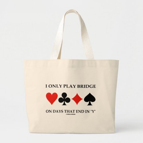I Only Play Bridge On Days That End In Y Large Tote Bag
