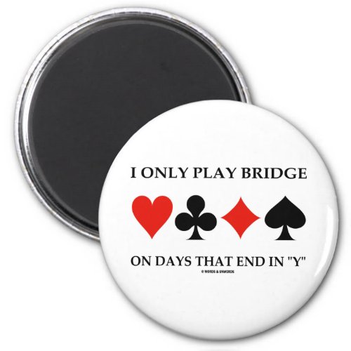 I Only Play Bridge On Days That End In Y Magnet