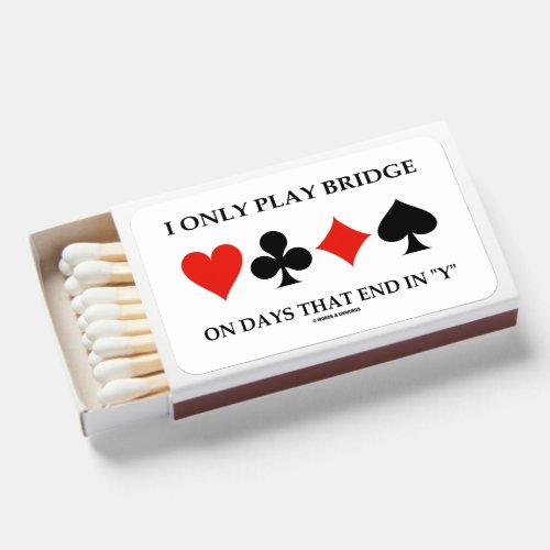I Only Play Bridge On Days That End In Y Matchboxes