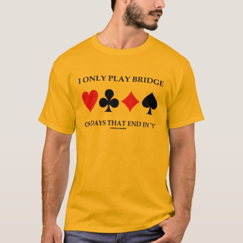 I Only Play Bridge On Days That End In Y T_Shirt