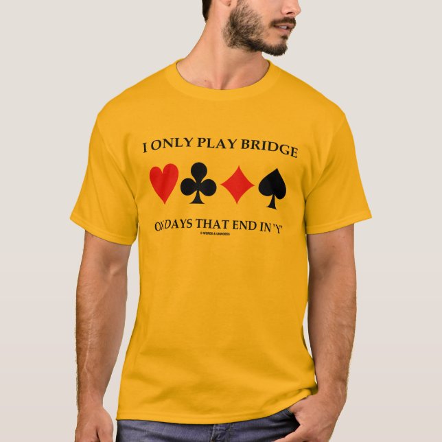 I Only Play Bridge On Days That End In Y T-Shirt (Front)