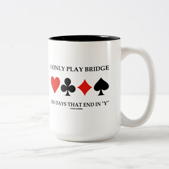 I Only Play Bridge On Days That End In Y Two-Tone Coffee Mug