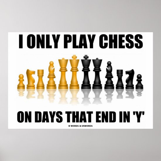 I Only Play Chess On Days That End In Y Chess Set Poster