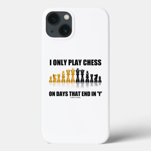 I Only Play Chess On Days That End In Y Humor iPhone 13 Case