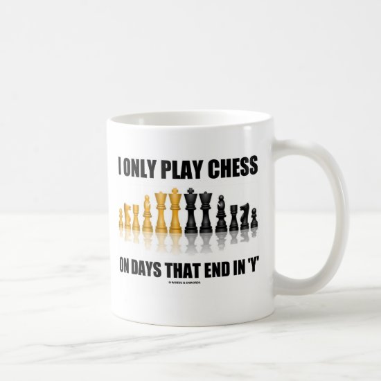 I Only Play Chess On Days That End In 'Y' (Humor) Coffee Mug