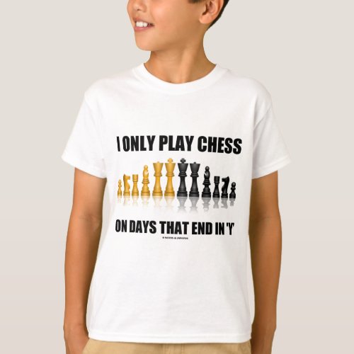 I Only Play Chess On Days That End In Y Humor T_Shirt