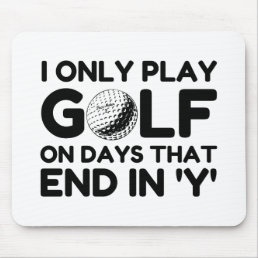 I Only Play Golf Mouse Pad