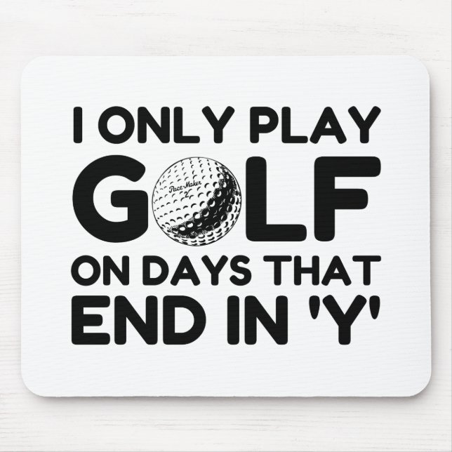 I Only Play Golf Mouse Pad (Front)