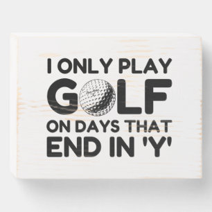 I Only Play Golf Wooden Box Sign
