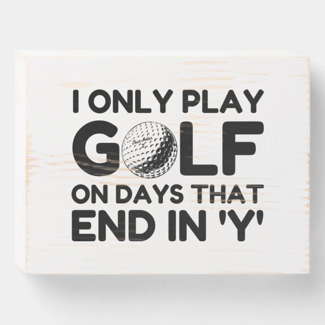 I Only Play Golf Wooden Box Sign (Front Horizontal)