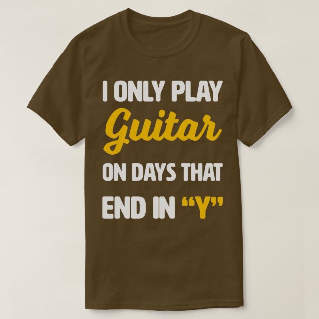I Only Play Guitar on Days That End With Y Classic T-Shirt (Design Front)