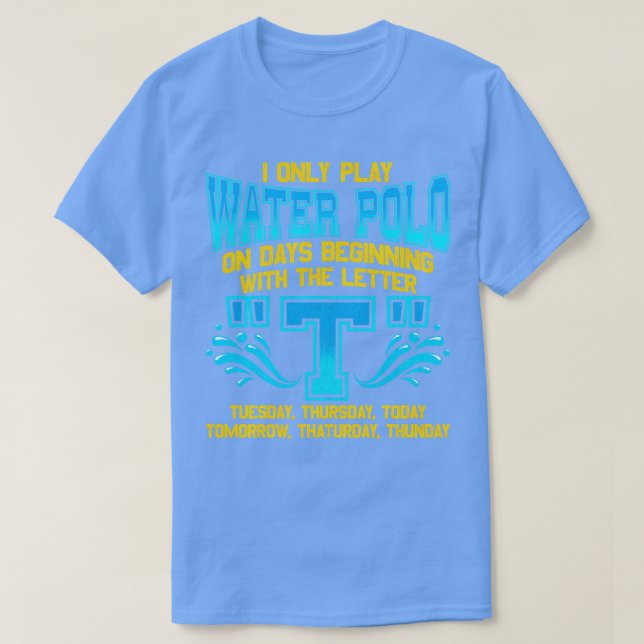 I Only Play Water Polo On Days Beginning With T (Design Front)