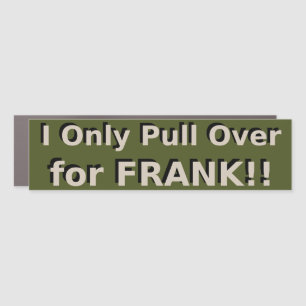I Only Pull Over for FRANK!! - Friday's w/ Frank Car Magnet