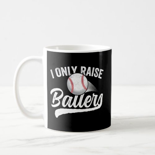 I Only Raise Ballers Baseball Mom Dad Coffee Mug