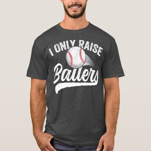 I Only Raise Ballers Baseball T_Shirt