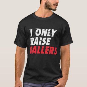 I Only Raise Ballers Basketball Fan Dad Mom Top