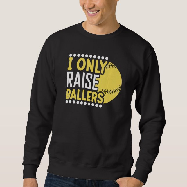 I Only Raise Ballers Softball Mom Player Mother's  Sweatshirt (Front)