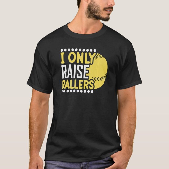 I Only Raise Ballers Softball Mom Player Mother's  T-Shirt (Front)