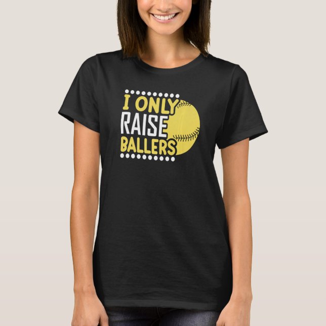 I Only Raise Ballers Softball Mom Player Mother's  T-Shirt (Front)