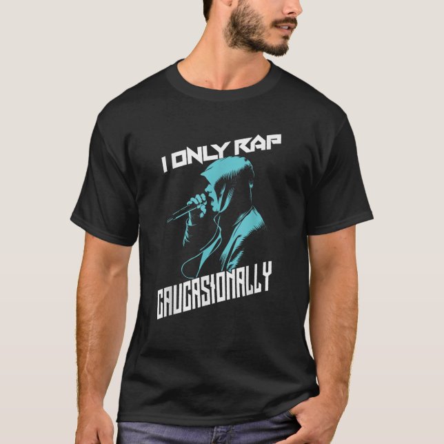 I Only Rap Caucasionally Cool  Hip Hop Music Funny T-Shirt (Front)