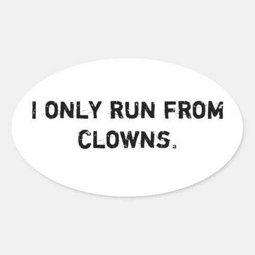 I only run from clowns oval sticker