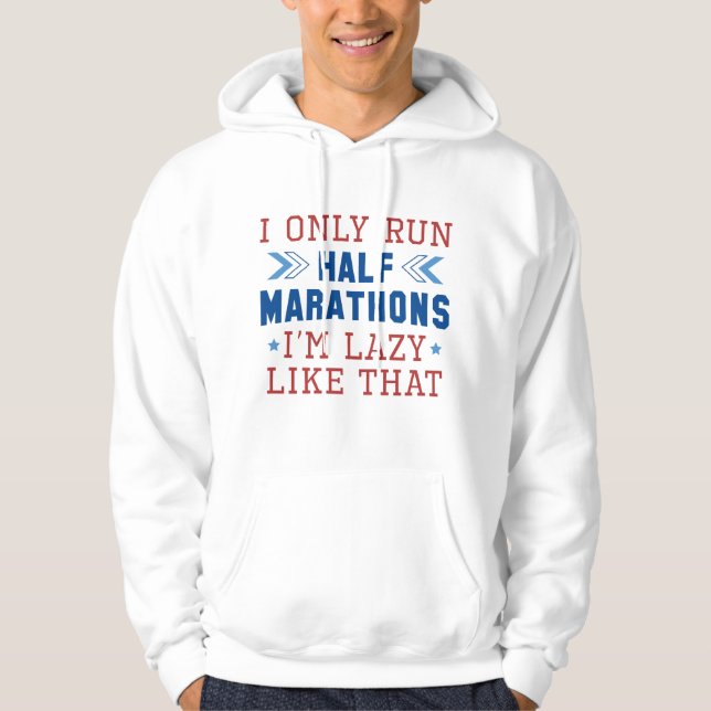 I Only Run Half Marathons I’m Lazy Like That Hoodie (Front)