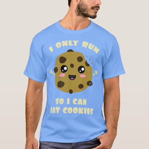 I Only Run So I Can Eat Cookies T_Shirt