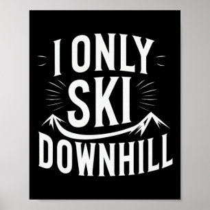 I Only Ski Downhill Funny Snowboard Quote Poster