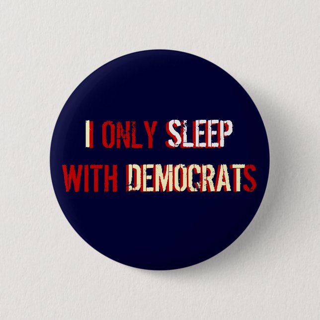 I ONLY SLEEP WITH DEMOCRATS BUTTON (Front)