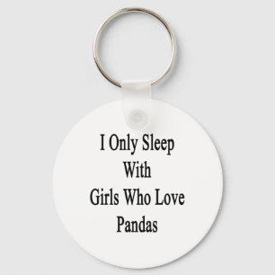 I Only Sleep With Girls Who Love Pandas Keychain