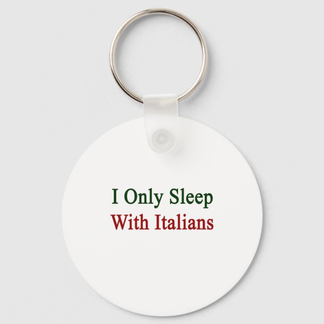 I Only Sleep With Italians Keychain (Front)
