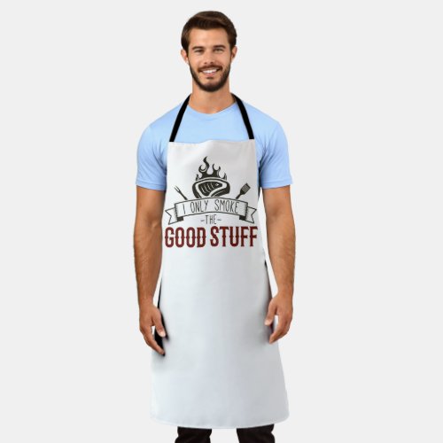 I only smoke the good stuff  apron