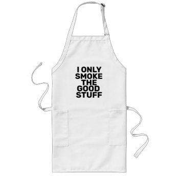 I Only Smoke The Good Stuff Apron by MoeWampum at Zazzle