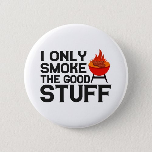 I Only Smoke The Good Stuff Bbq Barbecue Dad Gift Button