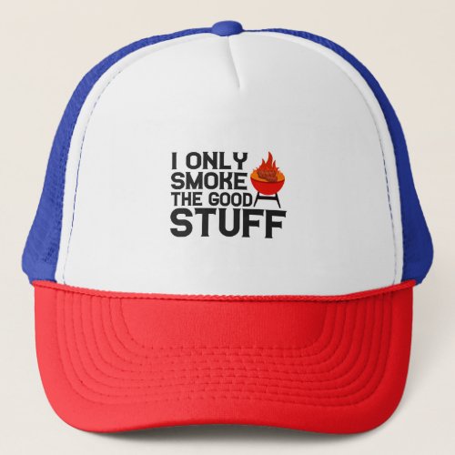 I Only Smoke The Good Stuff Bbq Barbecue Dad Gift Trucker Hat